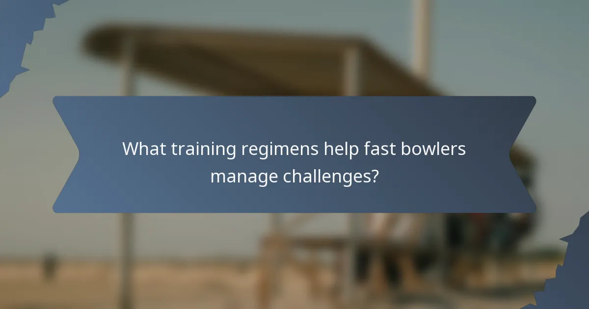 What training regimens help fast bowlers manage challenges?