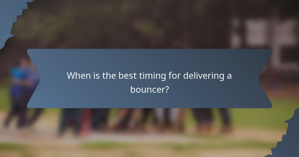 When is the best timing for delivering a bouncer?