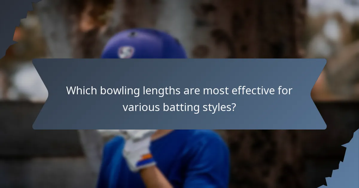Which bowling lengths are most effective for various batting styles?