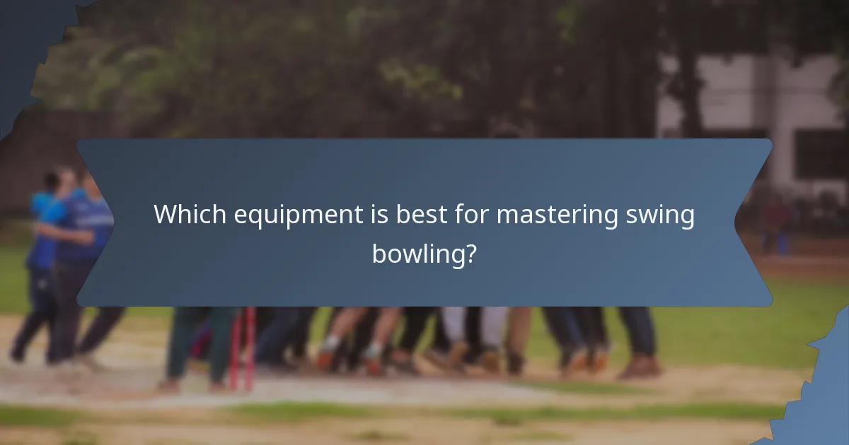 Which equipment is best for mastering swing bowling?