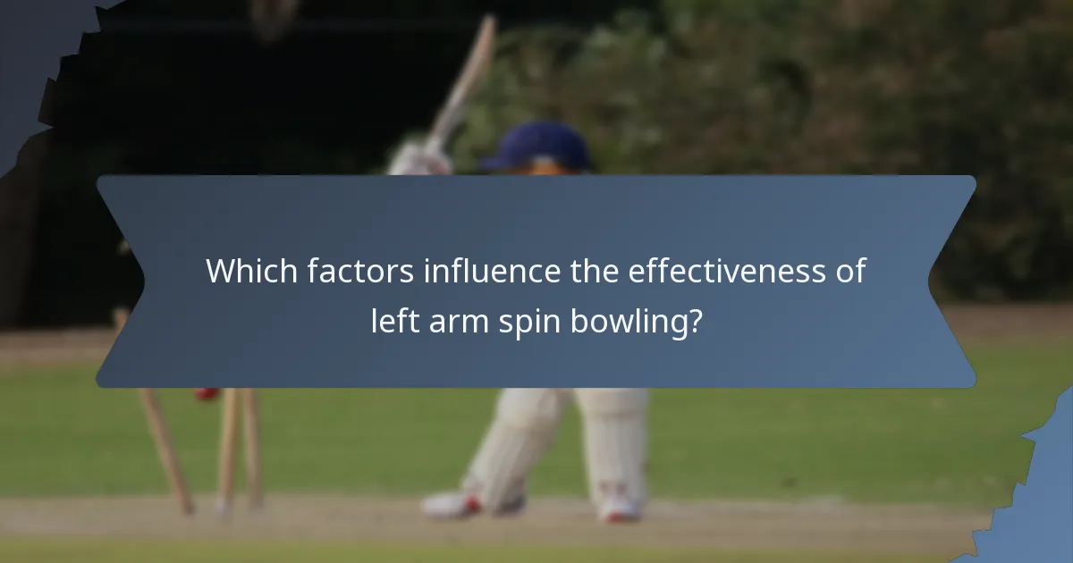Which factors influence the effectiveness of left arm spin bowling?