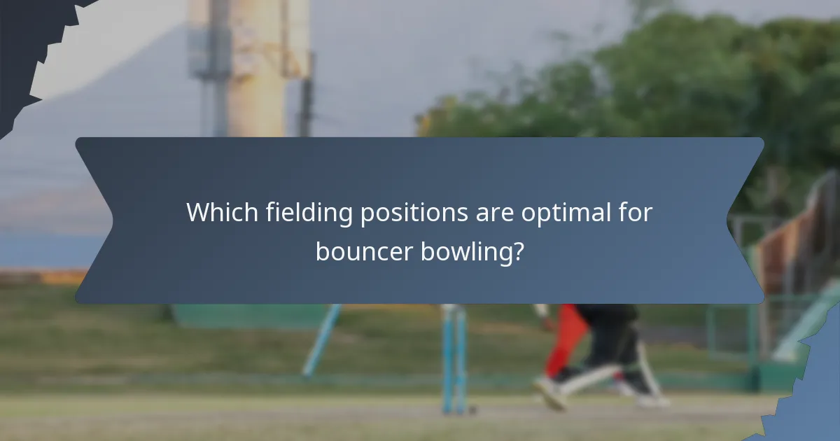 Which fielding positions are optimal for bouncer bowling?