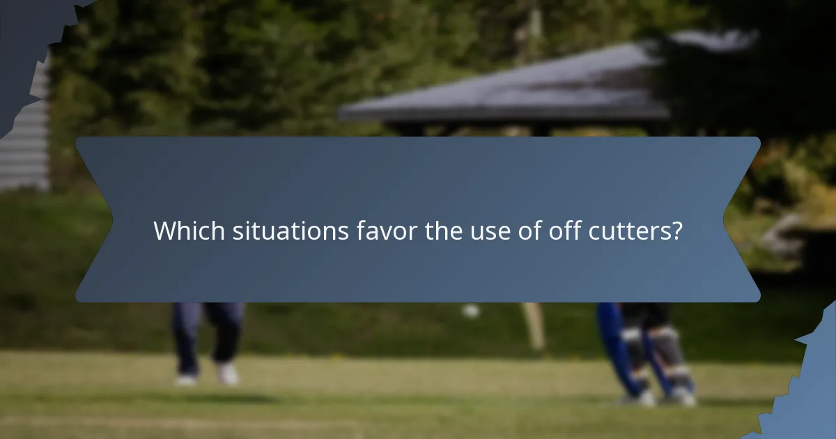 Which situations favor the use of off cutters?