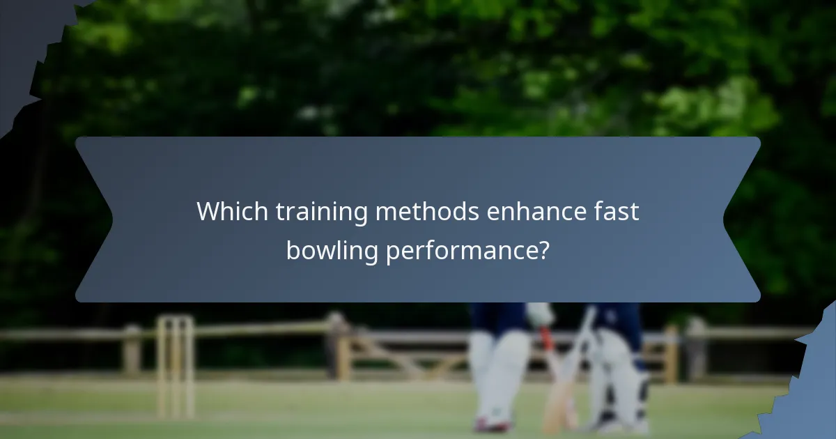 Which training methods enhance fast bowling performance?