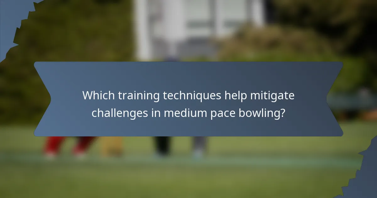 Which training techniques help mitigate challenges in medium pace bowling?